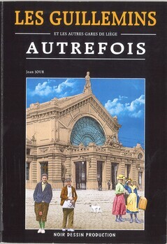 Les Guillemins et les autres gares de Liège autrefois